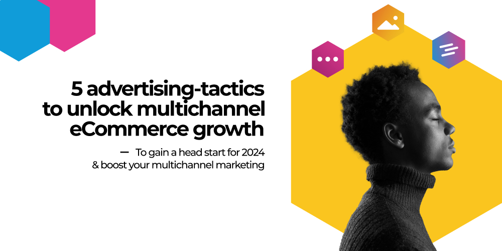 5 Ad Tactics for Multichannel eCommerce Growth