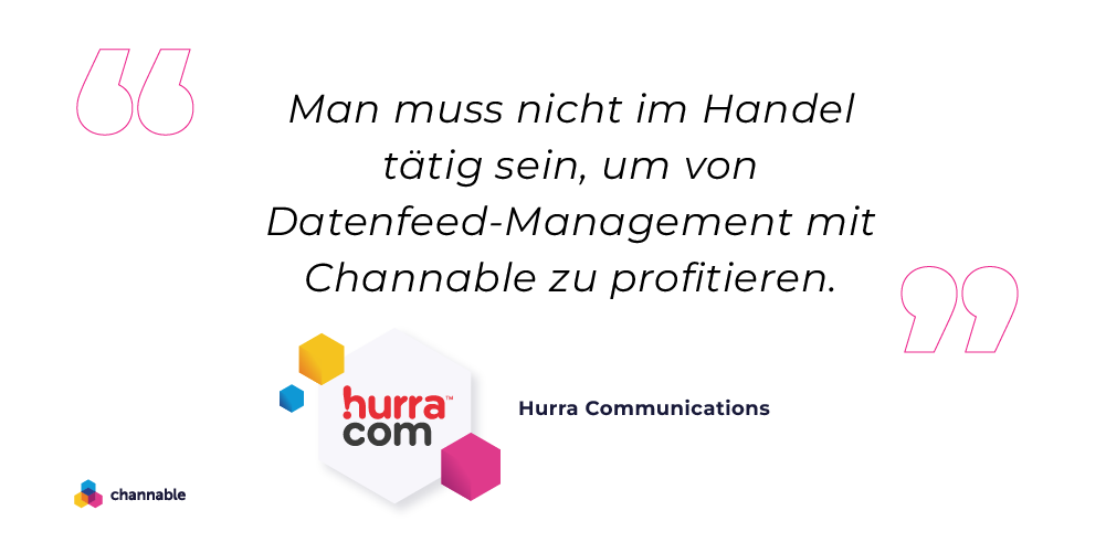 Zitat Hurra Communications: „Nicht nur Retailer profitieren von Channable“