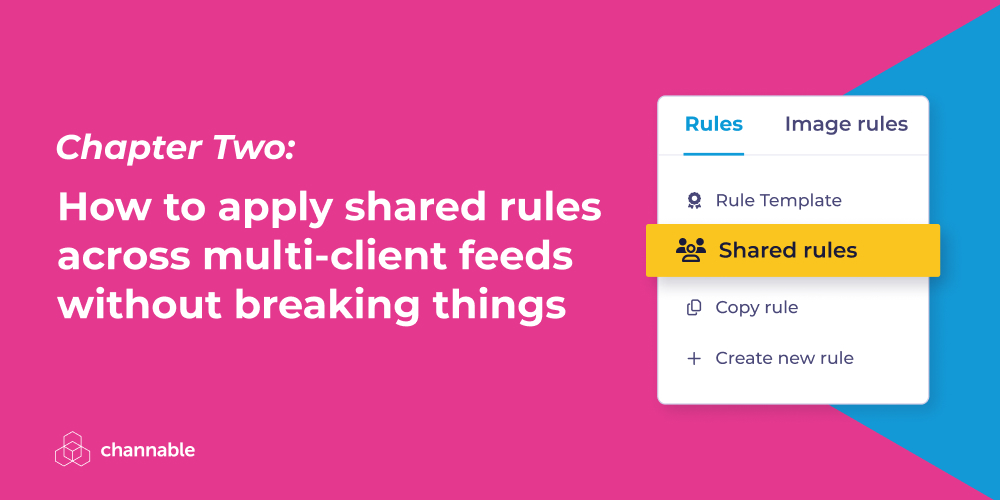 Shared rules multi-client feeds in 4 steps for agencies