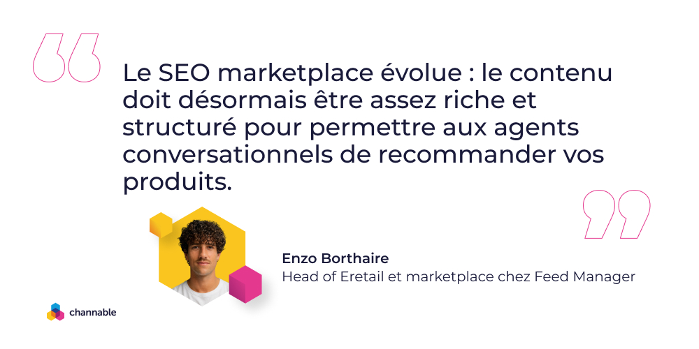 Enzo Borthaire: "Le SEO marketplace évolue : le contenu doit désormais être assez riche et structuré pour permettre aux agents conversationnels de recommander vos produits."