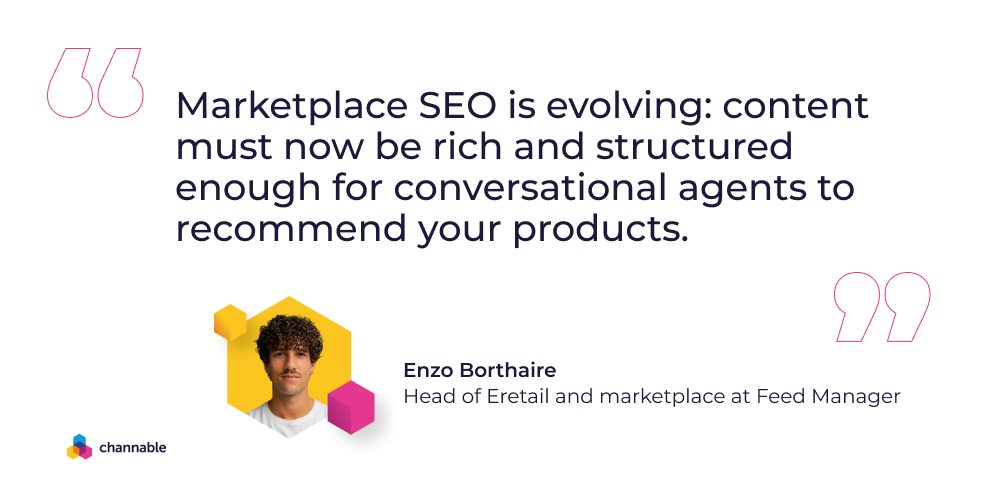 Enzo Borthaire: "Marketplace SEO is evolving: content must now be rich and structured enough for conversational agents to recommend your products."