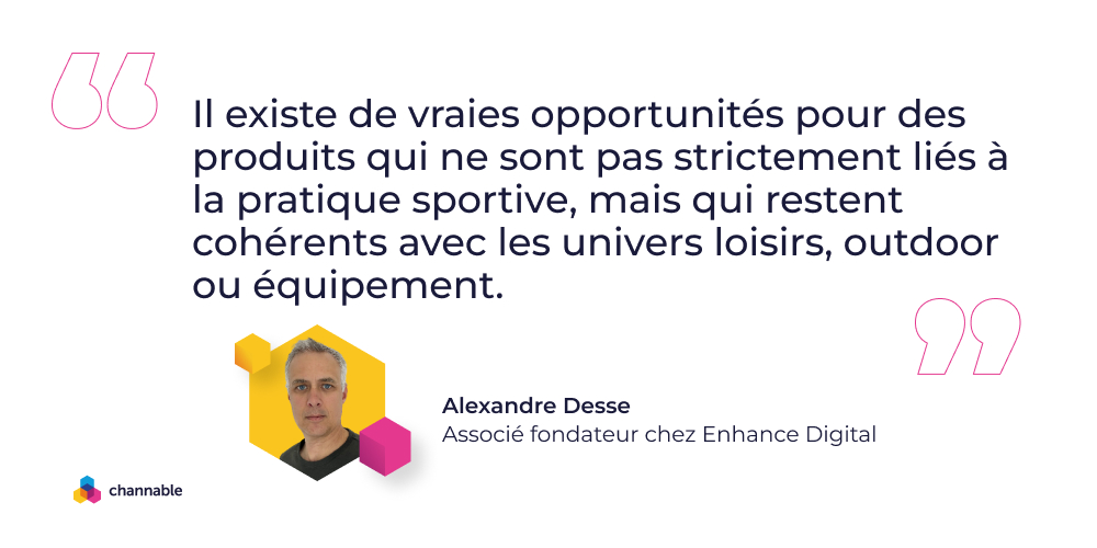 Alexandre Desse: "Il existe de vraies opportunités pour des produits qui ne sont pas strictement liés à la pratique sportive, mais qui restent cohérents avec les univers loisirs, outdoor ou équipement."