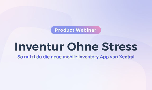 Webinar: Effiziente Inventur mit der neuen Xentral App