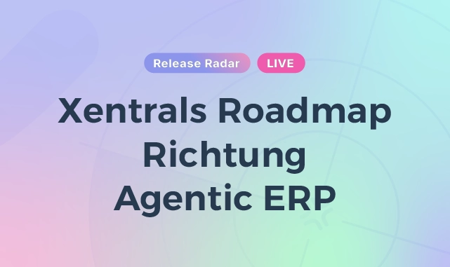Xentral Release Radar Februar 2026 | Agentic ERP